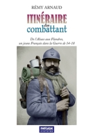 Itineraire d'un combattant: De l'Alsace aux Flandres, un jeune de France dans la Guerre de 14-18 B01N494HCT Book Cover