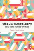 Feminist African Philosophy: Women and the Politics of Difference 1032131314 Book Cover
