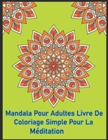 Mandala pour adultes livre de coloriage simple pour la méditation: Livre de coloriage de mandalas avec 50 mandalas détaillés B08L3Q6DB5 Book Cover