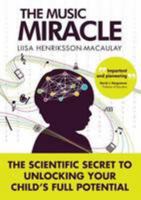The Music Miracle: The Scientific Secret to Unlocking Your Child's Full Potential 0992664306 Book Cover