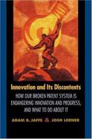Innovation and Its Discontents: How Our Broken Patent System is Endangering Innovation and Progress, and What to Do About It 0691127948 Book Cover