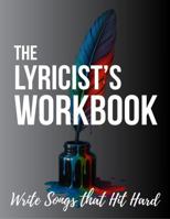 The Lyricist's Workbook: 8 Lyric Writing Lessons & 48 Song Templates to Write Songs That Hit Hard - Mastering Rhyme, Song Structure & Emotional Arcs for Songwriters B0G3PT9WJL Book Cover