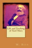 The Life and Teaching of Karl Marx 1478375930 Book Cover