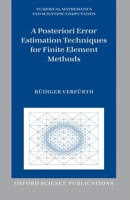 A Posteriori Error Estimation Techniques for Finite Element Methods (Numerical Mathematics and Scientific Computation) 0199679428 Book Cover