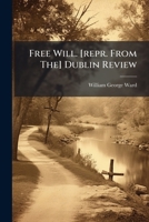 Free Will. [repr. From The] Dublin Review... 127926649X Book Cover