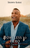 HOMELESS TO HERO: HOW TO USE THE LAWS OF THE UNIVERSE TO MANIFEST GREATNESS B0CJL3VPTC Book Cover