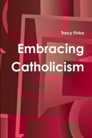 Embracing Catholicism 1304540200 Book Cover