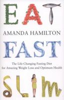 Eat Fast Slim: The Life-Changing Fasting Diet for Amazing Weight Loss and Optimum Health 1848991169 Book Cover