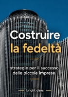 Costruire la fedeltà: strategie per il successo delle piccole imprese (Italian Edition) B0DPXN85Q8 Book Cover