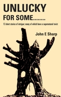 Unlucky For Some........: 13 short stories of intrigue; many of which have a supernatural twist 1803811668 Book Cover