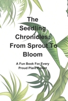 The Seedling Chronicles: From Sprout To Bloom: A Fun Book For Every Plant Parent B0CVV5DTTL Book Cover
