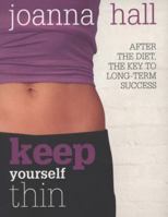 Keep Yourself Thin: After the Diet, the Key to Long Term Success 1856268373 Book Cover