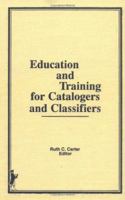 Education and Training for Catalogers and Classifiers 0866566600 Book Cover