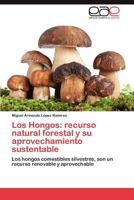 Los Hongos: Recurso Natural Forestal y Su Aprovechamiento Sustentable 3846577995 Book Cover