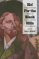 Ho! for the Black Hills: Captain Jack Crawford Reports the Black Hills Gold Rush and Great Sioux War 0985281782 Book Cover