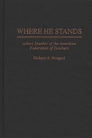 Where He Stands: Albert Shanker of the American Federation of Teachers 027594929X Book Cover