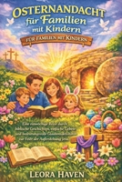 OSTERNANDACHT FÜR FAMILIEN MIT KINDERN: Eine einwöchige Reise durch biblische Geschichten, einfache Gebete und bedeutungsvolle Glaubensaktivitäten zur Feier der Auferstehung Jesu. (German Edition) B0GQPSBS8S Book Cover