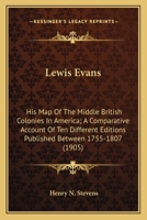 Lewis Evans: His Map Of The Middle British Colonies In America; A Comparative Account Of Ten Different Editions Published Between 1755-1807 (1905) 0548615624 Book Cover
