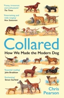 Collared: How We Made the Modern Dog 1800816405 Book Cover