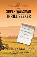 The Life and Times of a Super Salesman and a Thrill Seeker 1479790281 Book Cover