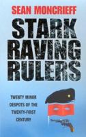 Stark Raving Rulers: Twenty Minor Despots of the Twenty-First Century 184223210X Book Cover