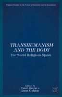 Transhumanism and the Body: The World Religions Speak 1137365838 Book Cover