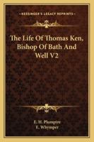 The Life Of Thomas Ken, Bishop Of Bath And Well V2 1428662901 Book Cover