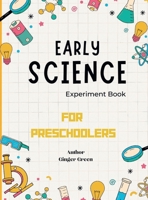 Early Science Experiment Book: For Preschoolers 1312662360 Book Cover