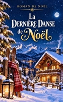 La Dernière danse de Noël: Avant minuit, ils devront choisir entre le passé et l’amour (Noël 2026 — Les Promesses de Noël) (French Edition) B0H2NHJMN2 Book Cover