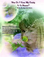 "How Do I Know My Daddy Is In Heaven?": When a child loses her daddy to cancer, everyone tells her he went to heaven! 1425947832 Book Cover