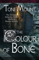 The Colour of Bone: A Sebastian Foxley Medieval Murder Mystery 8412595335 Book Cover