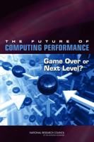 The Future of Computing Performance: Game Over or Next Level? 0309159512 Book Cover