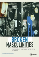 Broken Masculinities: Solitude, Alienation, and Frustration in Turkish Literature After 1970 6155225257 Book Cover