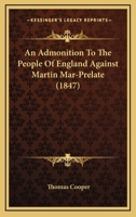 An admonition to the people of England: against Martin Mar-prelate 0548715882 Book Cover