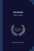 The Burden: A Play in One Act - Primary Source Edition 1021527548 Book Cover