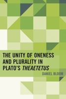 The Unity of Oneness and Plurality in Plato's Theaetetus 0739185713 Book Cover