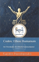 Codex: Ethos Humanum: Der Ehrenkodex für ethische Kommunikation (Businessbücher) (German Edition) B0GVB56W49 Book Cover