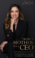 From A Mother To A CEO: A Story of Resilience, Advocacy & a Mother's Unstoppable Will B0H96CRJD6 Book Cover