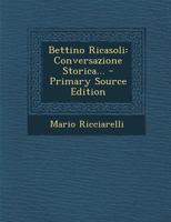 Bettino Ricasoli: Conversazione Storica... - Primary Source Edition 1294098969 Book Cover