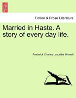 Married in Haste. A story of every day life. 1241362289 Book Cover