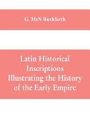 Latin historical inscriptions illustrating the history of the early empire 935360950X Book Cover