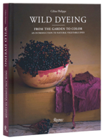 Wild Dyeing: From the Garden to Color – An Introduction to Natural Vegetable Dyes 084784546X Book Cover