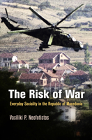 The Risk of War: Everyday Sociality in the Republic of Macedonia 0812243994 Book Cover