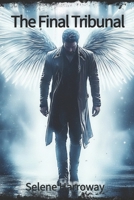 The Final Tribunal: A Fallen Angel. A Broken Man. Seventy-Two Hours to Prove Humanity’s Worth. Book #1 B0FTZQR7RK Book Cover