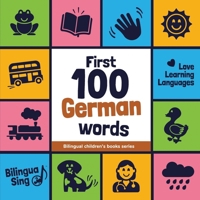 First 100 German Words: Picture Dictionary for Babies, Toddlers & Preschoolers - with Audio Pronunciation (Bilingual Children's Books Series) (German Edition) B0DH84FM4X Book Cover