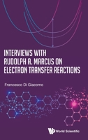 Interviews With Rudolf A. Marcus on Electron Transfer Reactions 9811217564 Book Cover