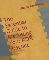 The Essential Guide to Marketing Your ADR Practice 0972341900 Book Cover