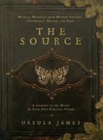 The Source: A Journey to the Heart of Your Own Personal Power; Magical Messages from Mother Shipton-Prophetess, Healer andSeer 1585428787 Book Cover