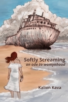 Softly Screaming: an ode to womynhood B08JZRXX3J Book Cover