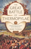 The Great Battle of Thermopylae: A historical Novel of Leonidas and the 300 Spartans B0DVTFQDCK Book Cover